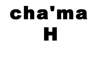 cha'ma
  H
 
