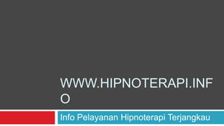 WWW.HIPNOTERAPI.INF
O
Info Pelayanan Hipnoterapi Terjangkau
 