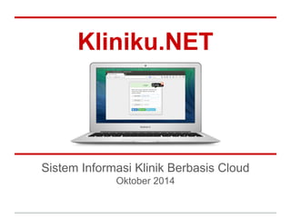 Kliniku.NET 
Sistem Informasi Klinik Berbasis Cloud 
Oktober 2014 
 