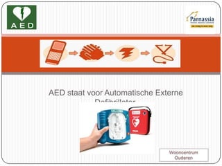 AED staat voor Automatische Externe Defibrillator. Wooncentrum Ouderen 