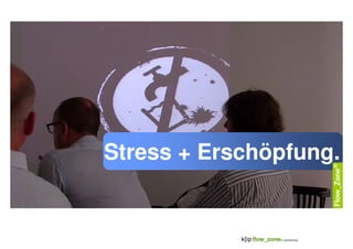 Stress + Erschöpfung.
 