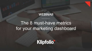 WEBINAR
The 8 must-have metrics
for your marketing dashboard
 