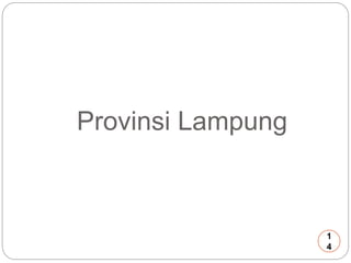 Provinsi Lampung 
1 
4 
 