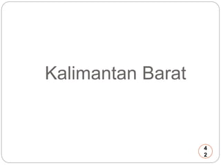 Kalimantan Barat 
4 
2 
 