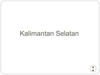 Kalimantan Selatan 
4 
4 
 