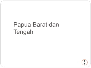 Papua Barat dan 
Tengah 
6 
1 
 