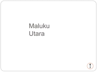 Maluku 
Utara 
6 
7 
 