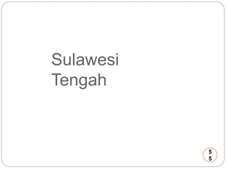 Sulawesi 
Tengah 
5 
5 
 