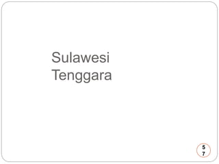 Sulawesi 
Tenggara 
5 
7 
 