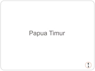 Papua Timur 
6 
3 
 