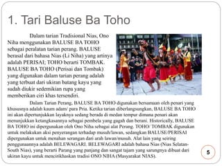 1. Tari Baluse Ba Toho 
Dalam tarian Tradisional Nias, Ono 
Niha menggunakan BALUSE BA TOHO 
sebagai peralatan tarian pera...