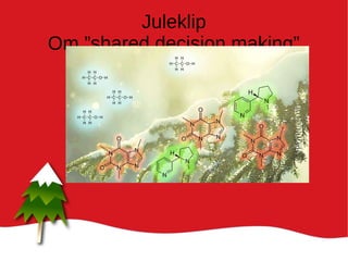 Juleklip
Om ”shared decision making”
 