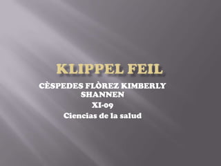 CÈSPEDES FLÒREZ KIMBERLY
SHANNEN
XI-09
Ciencias de la salud
 