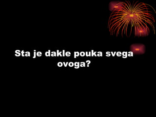 Sta je dakle pouka svega ovoga? 