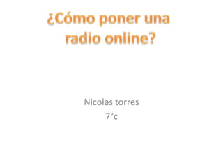 Nicolas torres
     7°c
 