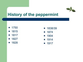 History of the peppermint   1750 1815 1817 1827 1828 1838 / 39 1874 1904 1914 1917 