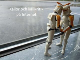 Källor och källkritik
på Internet
 