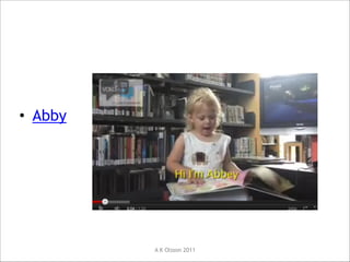 What digital natives want from
their library
!
!

• Abby

A K Olsson 2011

 