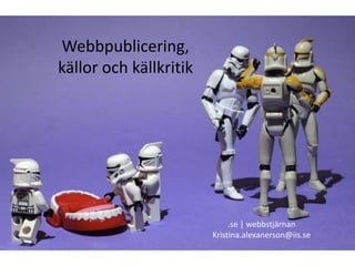 Webbpublicering, källor och källkritik .se | webbstjärnan Kristina.alexanerson@iis.se 