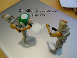 Om källan är oberoendeeller inte