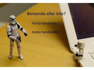Beroende eller inte?Första handskälla?Andra handskälla?