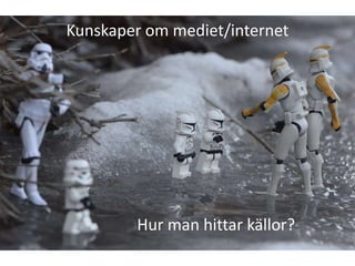Kunskaper om mediet/internetHur man hittar källor?