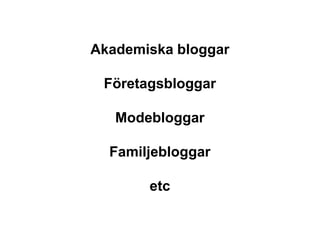 Akademiska bloggarFöretagsbloggarModebloggarFamiljebloggaretc