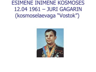 ESIMENE INIMENE KOSMOSES 12.04 1961 – JURI GAGARIN (kosmoselaevaga “Vostok”)   