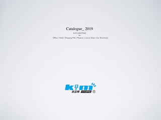Catalogue_ 2019
Ofﬁce | Hotel | Shopping Mall | Museum | Luxury Shop | Car Showroom
KLM LIGHTING
for
 