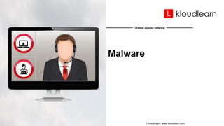 Online course offering
Malware
© KloudLearn www.kloudlearn.com
 