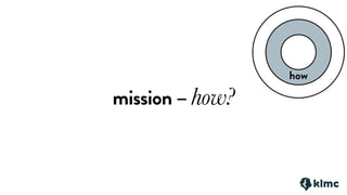 mission – how?
how
 