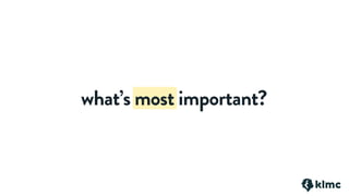 what’s most important?
 