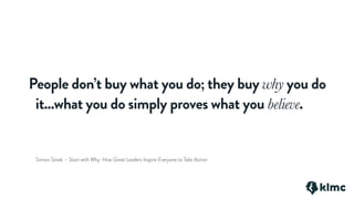 Simon Sinek – Start with Why: How Great Leaders Inspire Everyone to Take Action
People don’t buy what you do; they buy why you do
it...what you do simply proves what you believe.
 