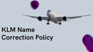 KLM Name
Correction Policy
 