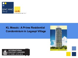 KL Mosaic: A Prime Residential
Condominium in Legaspi Village
 
