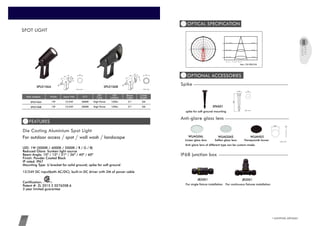 LIGHTING ARTISAN27 www.cowinlighting.com
SPOT LIGHT
FEATURES
2M21°120lmHigh Power3000K12/24V1WCW-SPL0106A
1W 2M21°120lmHigh Power3000K12/24VCW-SPL0106B
Item number Watts Input Volt CCT LED
Type
LED
Lumens
Beam
Angle
Cable
length
For outdoor access / spot / wall wash / landscape
LED: 1W (3000K / 4000K / 5000K / R / G / B)
Reduced Glare: Sunken light source
Beam Angle: 10º / 15º / 21º / 36º / 40º / 60º
Finish: Powder Coated Black
IP rated: IP67
Mounting Type: U bracket for solid ground; spike for soft ground
12/24V DC input(both AC/DC), built-in DC driver with 2M of power cable
Certification:
Patent #: ZL 2015 2 0276208.6
3 year limited guarantee
Die Casting Aluminium Spot Light
OPTICAL SPECIFICATION
OPTIONAL ACCESSORIES
SPAS01
Spike
spike for soft ground mounting
50
200
50
Unit: mm
IP68 junction boxIP68 junction box
For single fixture installation For continuous fixtures installation
JB2001 JB3001
Item: CW-SPL0106
0°
90°
±180°
-90°
-60°
-30°
60°
30°
-120°
-150°
120°
150°
1.0m
44.82cm377.1 , 304.0 lx
2.0m
89.64cm94.3 , 76.0 lx
3.0m
134.47cm41.9 , 33.8 lx
Max , Ave Beam angle of C0plane25.26
75.42
150.84
226.26
301.69
377.11
75.42
150.84
226.26
301.69
377.11
CW-SPL0106A CW-SPL0106B
SPOT
LIGHT
Anti-glare glass lensAnti-glare glass lens
WUAG06L WUAG06S
22 2
Unit: mm
Honeycomb louver
WUAH03
Anti-glare lens of different type can be custom-made.
Linear glass lens Soften glass lens
Unit: mm
35
35
75
41
41
96
Unit: mm
 