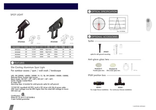 LIGHTING ARTISAN29 www.cowinlighting.com
SPOT LIGHT
FEATURES
For outdoor access / spot / wall wash / landscape
LED: 3W (3000K / 4000K / 5000K / R / G / B); 5W (3000K / 4000K / 5000K)
Reduced Glare: Sunken light source
Beam Angle: 3W (20º / 40º / 60º); 5W (24º / 40º / 60º)
Finish: Powder Coated Black
IP rated: IP67
Mounting Type: U bracket for solid ground; spike for soft ground
12/24V DC input(both AC/DC), built-in DC driver with 2M of power cable
(5W: Input wattage must be 50% higher than the rated LED wattage to insure
LED start-up)
Certification:
Patent #: ZL 2015 2 0276208.6
3 year limited guarantee
Die Casting Aluminium Spot Light
OPTICAL SPECIFICATION
OPTIONAL ACCESSORIES
SPAS01
Spike
spike for soft ground mounting
50
200
50
Unit: mm
IP68 junction boxIP68 junction box
For single fixture installation For continuous fixtures installation
JB2001 JB3001
CW-SPL0306A CW-SPL0506B
2M20°250lmHigh Power3000K12/24V3WCW-SPL0306A
3W 2M20°250lmHigh Power3000K12/24VCW-SPL0306B
Item number Watts Input Volt CCT LED
Type
LED
Lumens
Beam
Angle
Cable
length
2M24°550lmCOB3000K12/24V5WCW-SPL0506A
5W 2M24°550lmCOB3000K12/24VCW-SPL0506B
SPOT
LIGHT
Anti-glare glass lensAnti-glare glass lens
Frosted glass lens
WUAG01F WUAG01W
28 4
Unit: mm
Silk-screen glass lens
45
45
98
Unit: mm
50
Unit: mm
50
138
Item: CW-SPL0506
0°
90°
±180°
-90°
-60°
-30°
60°
30°
-120°
-150°
120°
150°
1.0m
55.20cm1075.7 , 763.8 lx
2.0m
110.40cm268.9 , 190.9 lx
3.0m
165.61cm119.5 , 84.9 lx
Max , Ave Beam angle of C0plane30.86
215.15
430.30
645.45
860.60
1075.75
215.15
430.30
645.45
860.60
1075.75
 