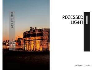 Recessedlight
RECESSED
LIGHTⅠ
LIGHTING ARTISAN
 