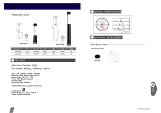 For outdoor ceiling / hallway / eaves
LED: 15W (3000K / 4000K / 5000K)
Reduced Glare: Sunken light source
Beam Angle: 16º / 24º / 36º
Finish: Matt Black Anodized
IP rated: IP65
Mounting Type: Pendant
100-240VAC input, supplied with driver
Certification:
Patent #: ZL 2015 2 0276208.6
3 year limited guarantee
Aluminium Pendant Light
CW-PEM1501A
CW-PEM1501B
36°2000mCOB3000K100-240V15WCW-PEM1501A
15W 36°2000lmCOB3000K100-240VCW-PEM1501B
Item number Watts Input Volt CCT LED
Type
LED
Lumens
Beam
Angle
PENDANT LIGHT
0°
90°
±180°
-90°
-60°
-30°
60°
30°
-120°
-150°
120°
150°
.
417.35417.35
834.69834.69
1252.04
2086.73
1669.39
1252.04
1669.39
2086.73
1.0m
70.74cm2080.3 , 1424.8 lx
2.0m
141.48cm520.1 , 356.2 lx
3.0m
212.22cm231.1 , 158.3 lx
Max , Ave Beam angle of C0 plane 38.96
Item: CW-PEM1501
85 85
170
1200
85 85
450
1200
53
Honeycomb louver
DLAH02
69 3
Unit: mm
DOWN
LIGHT
 
