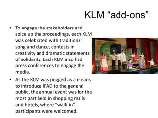 KLM “add-ons”
• To engage the stakeholders and
spice up the proceedings, each KLM
was celebrated with traditional
song and...