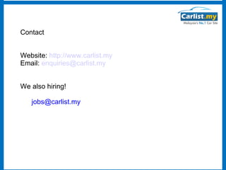 Contact
Website: http://www.carlist.my
Email: enquiries@carlist.my
We also hiring!
jobs@carlist.my

 