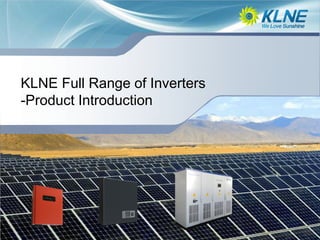 KLNE Full Range of Inverters
-Product Introduction
 