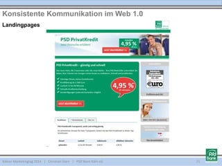 Kölner Marketingtag 2014 | Christian Dorn | PSD Bank Köln eG
Konsistente Kommunikation im Web 1.0
21
Landingpages
 