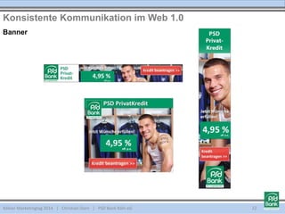 Kölner Marketingtag 2014 | Christian Dorn | PSD Bank Köln eG
Konsistente Kommunikation im Web 1.0
22
Banner
 