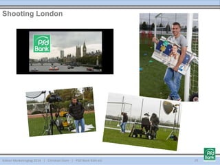 Kölner Marketingtag 2014 | Christian Dorn | PSD Bank Köln eG
Shooting London
29
 
