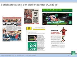 Kölner Marketingtag 2014 | Christian Dorn | PSD Bank Köln eG 38
Berichterstattung der Medienpartner (Auszüge)
 