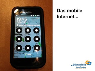 Das mobile
Internet...
 