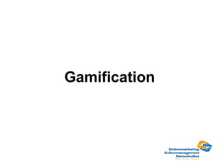 Gamification
 