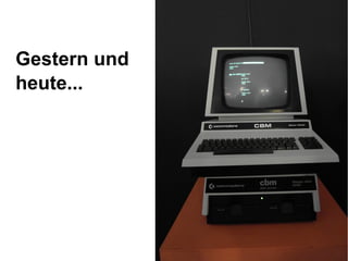 Gestern und
heute...
 