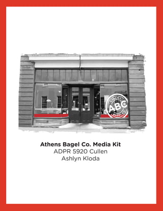 Athens Bagel Co. Media Kit
ADPR 5920 Cullen
Ashlyn Kloda
 
